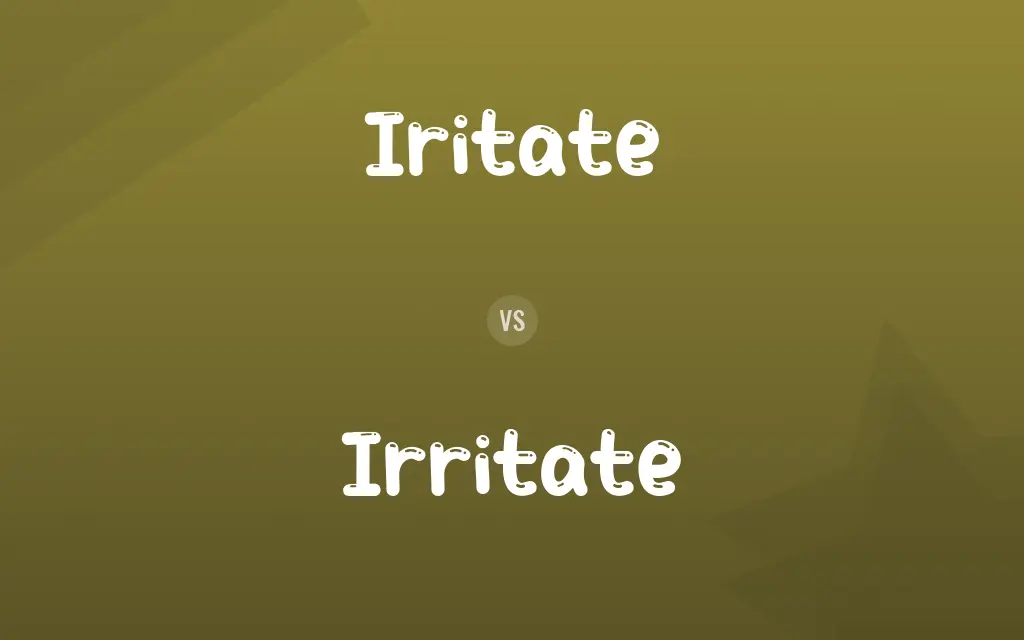 Iritate vs. Irritate