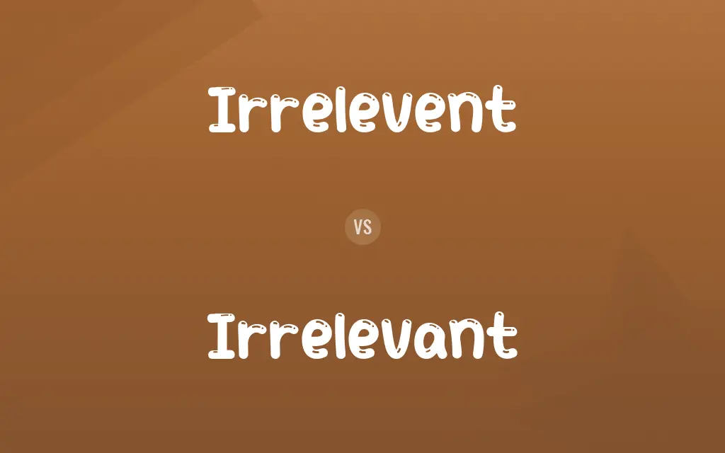 Irrelevent vs. Irrelevant