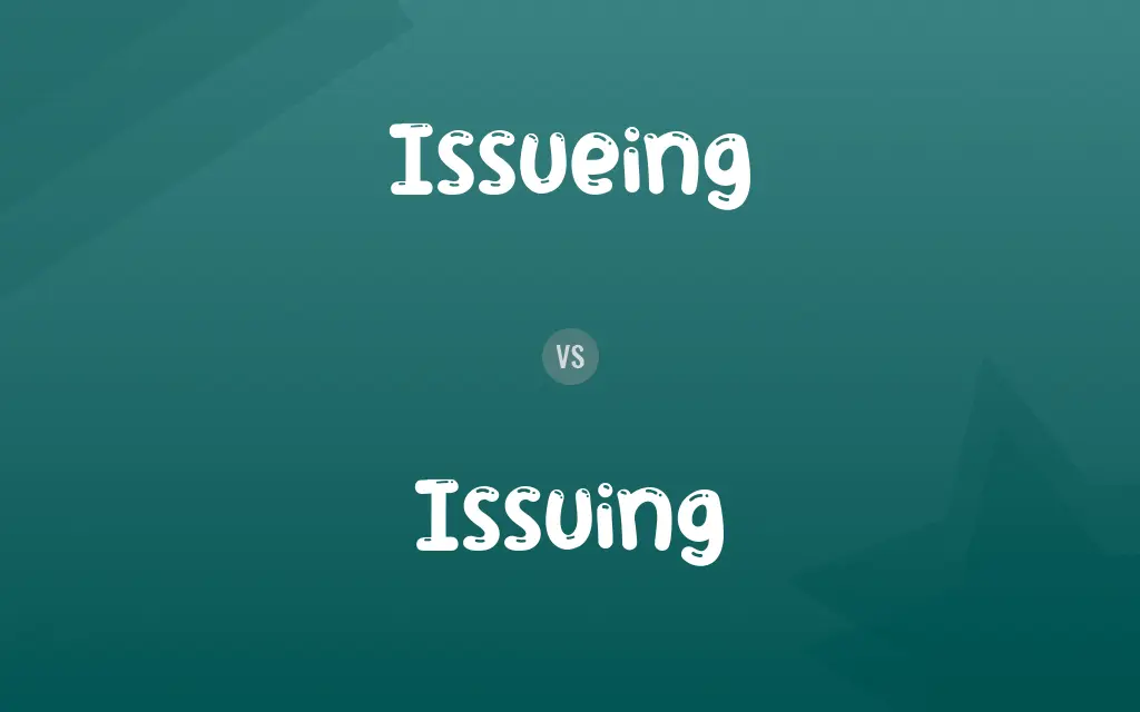 Issueing vs. Issuing