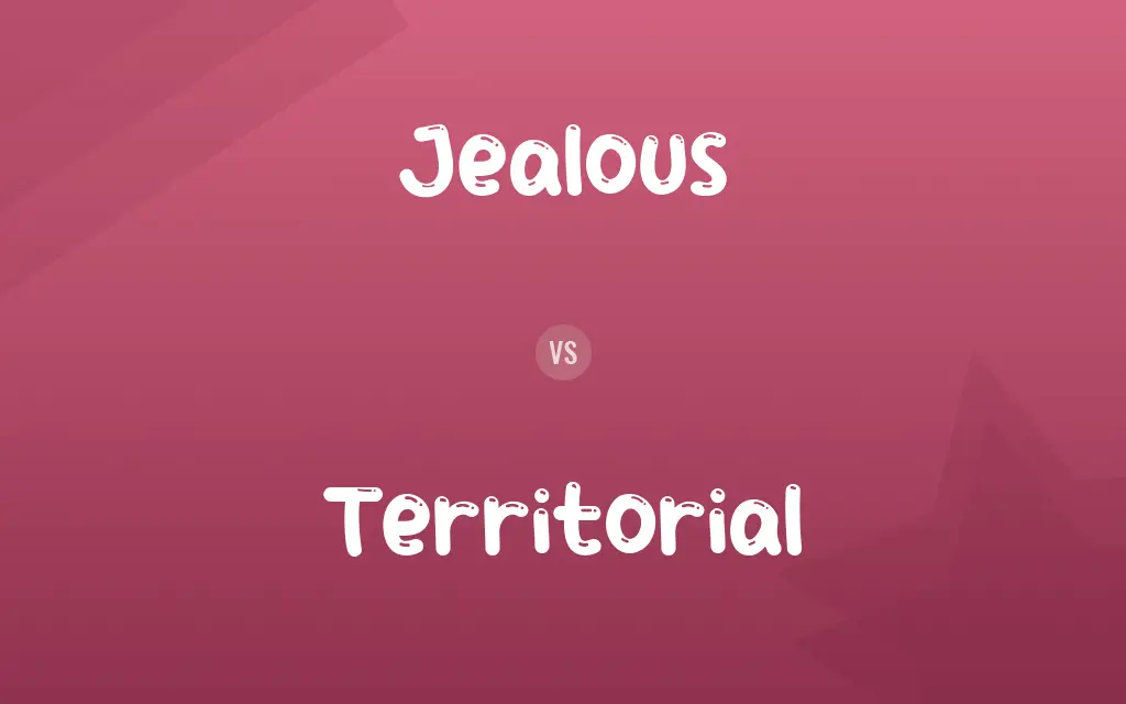 Jealous vs. Territorial