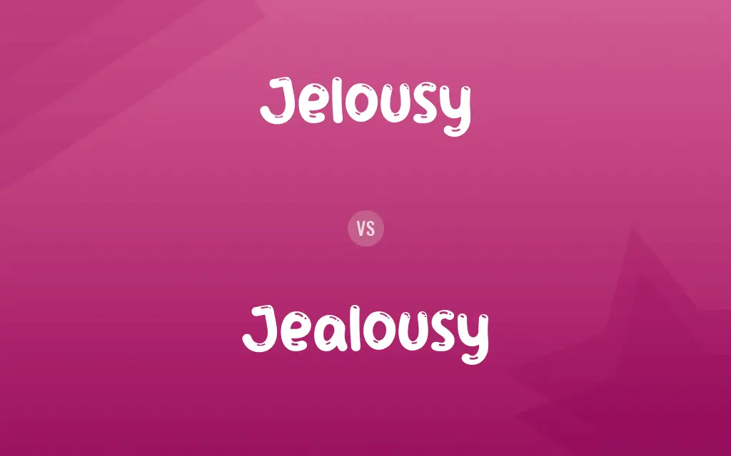Jelousy vs. Jealousy