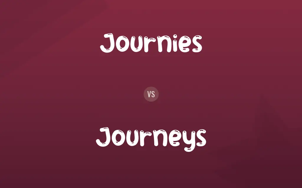 Journies vs. Journeys