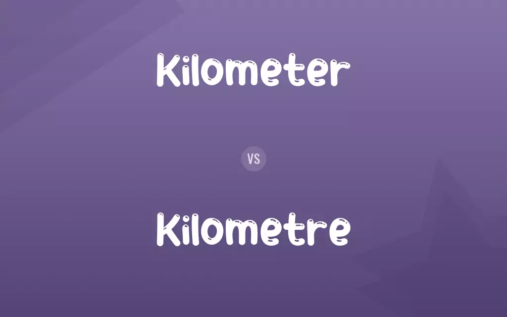 Kilometer vs. Kilometre