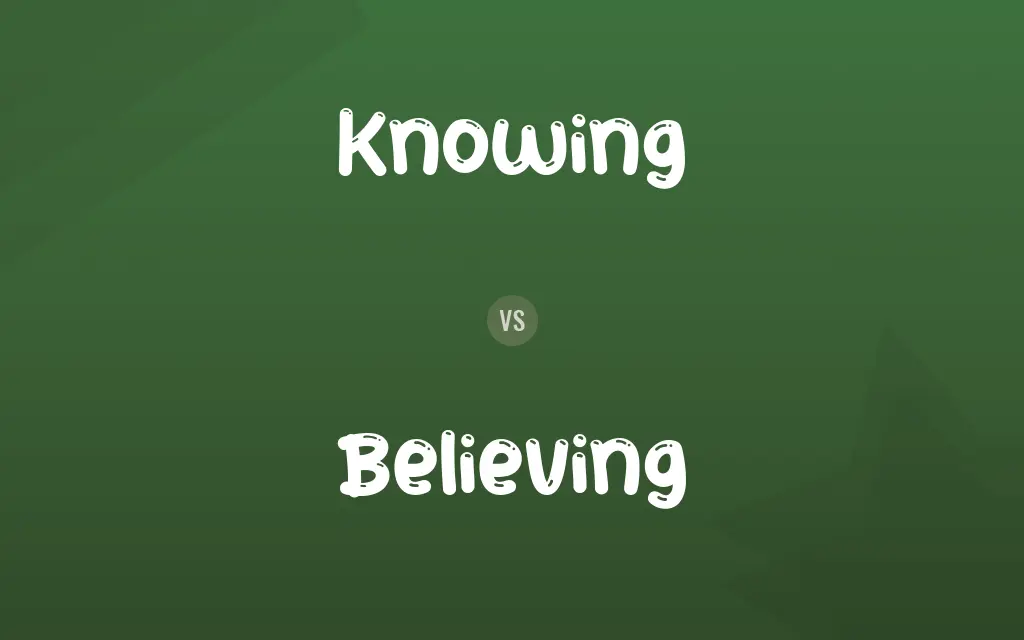Knowing vs. Believing