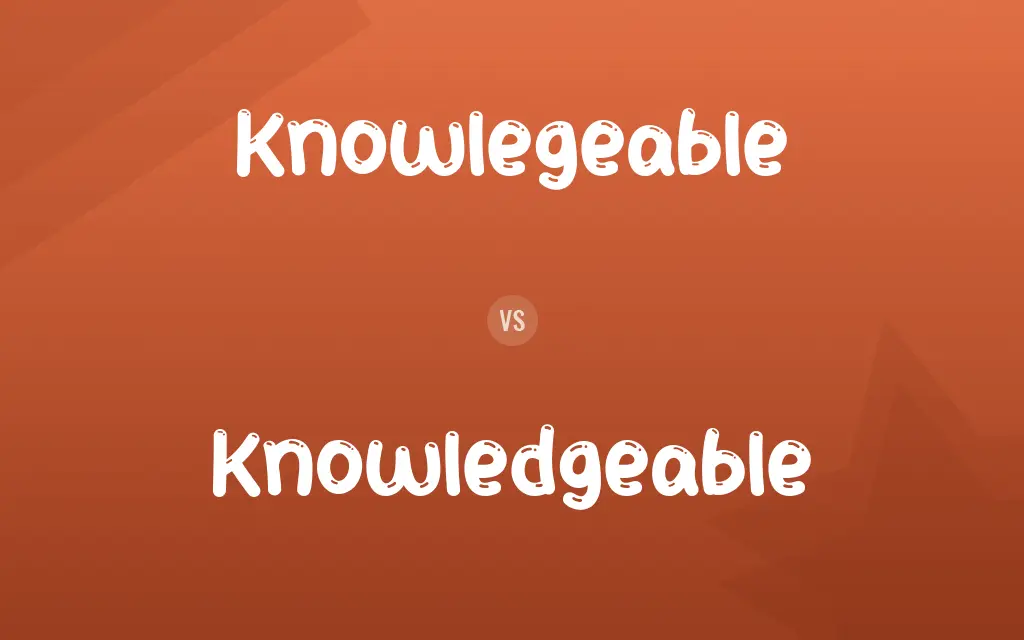 Knowlegeable vs. Knowledgeable