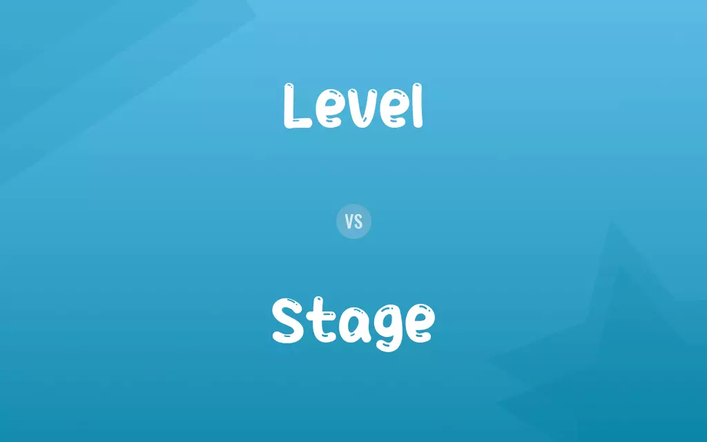 Level vs. Stage