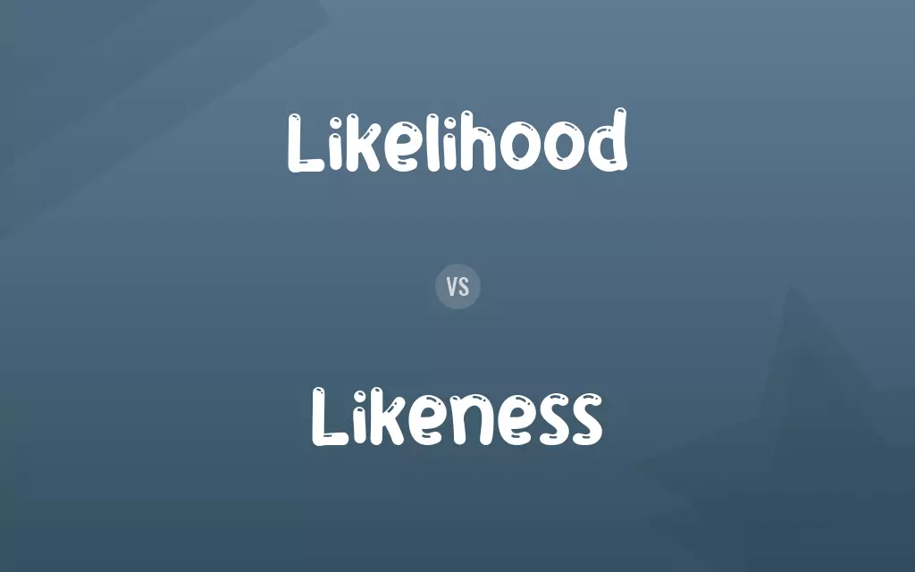 Likelihood vs. Likeness