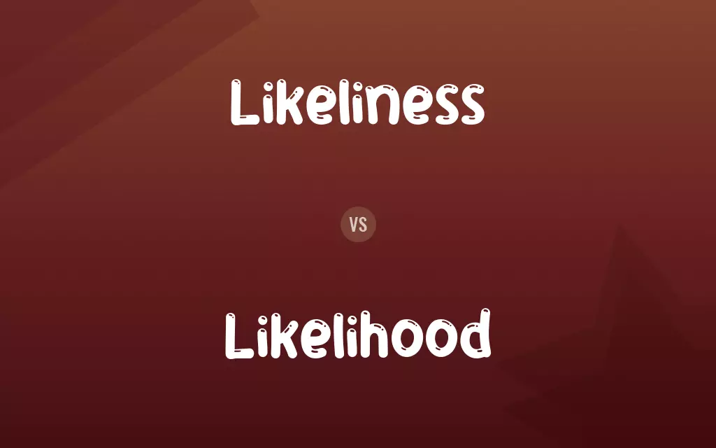 Likeliness vs. Likelihood