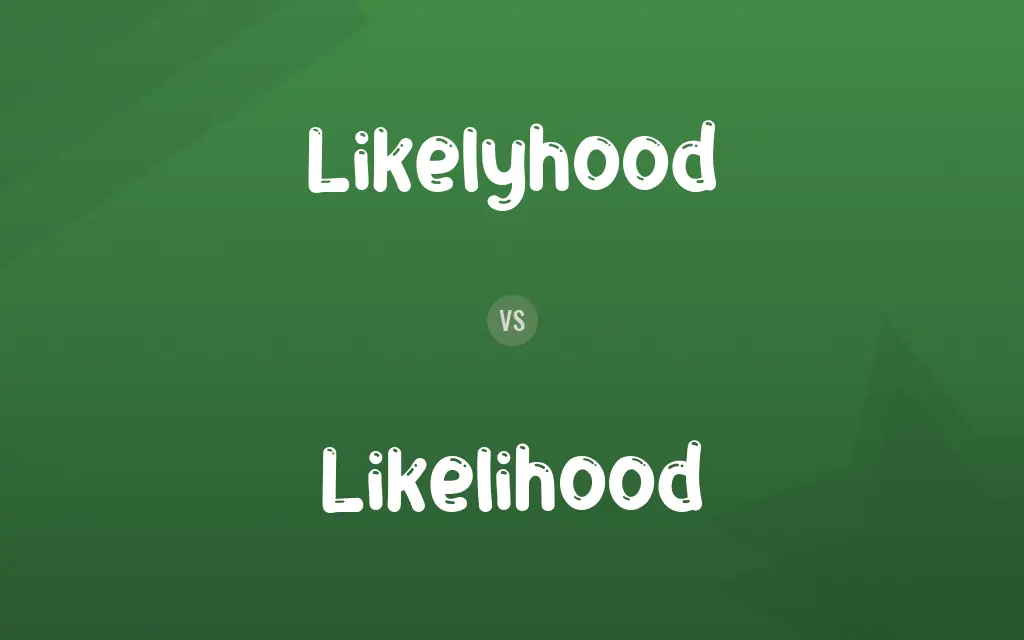 Likelyhood vs. Likelihood