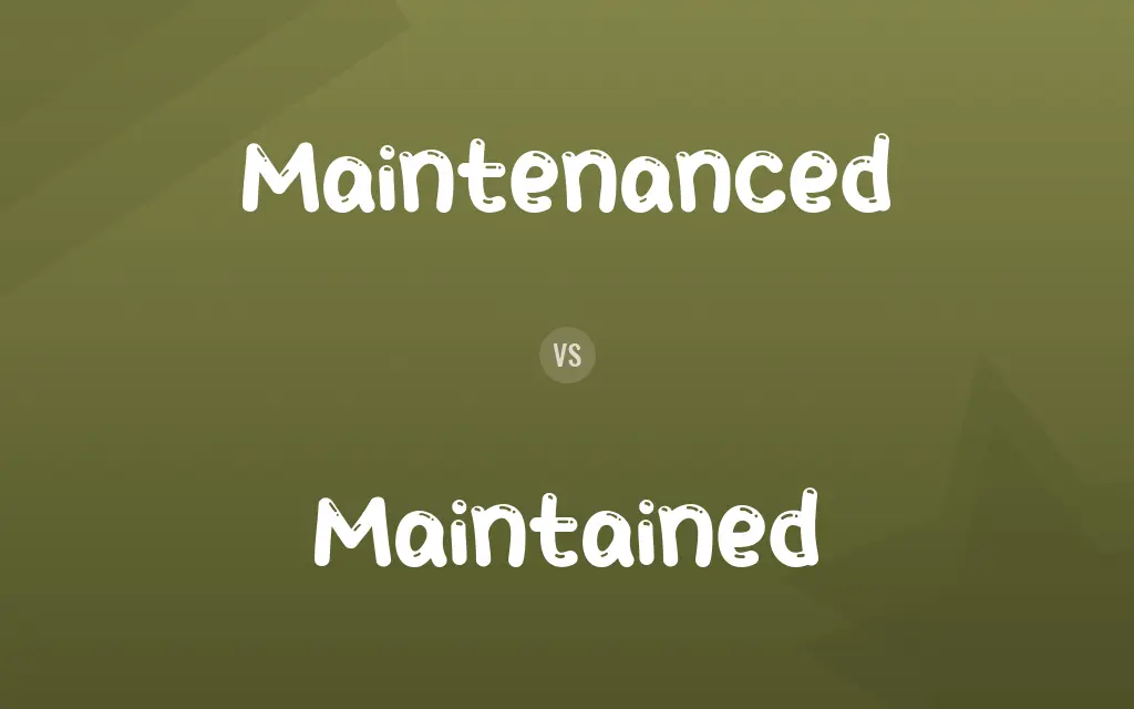 Maintenanced vs. Maintained