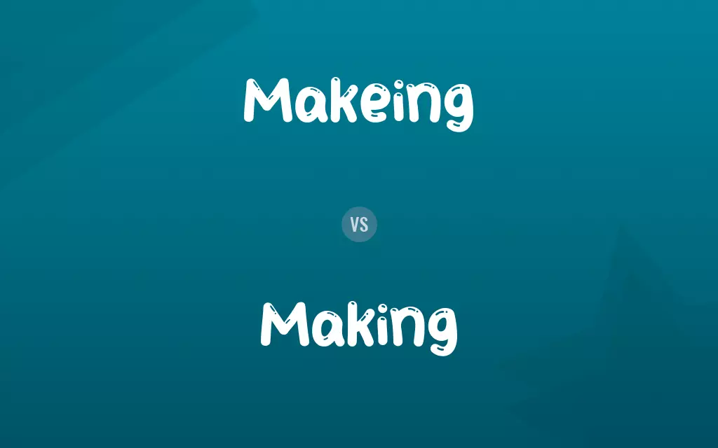 Makeing vs. Making