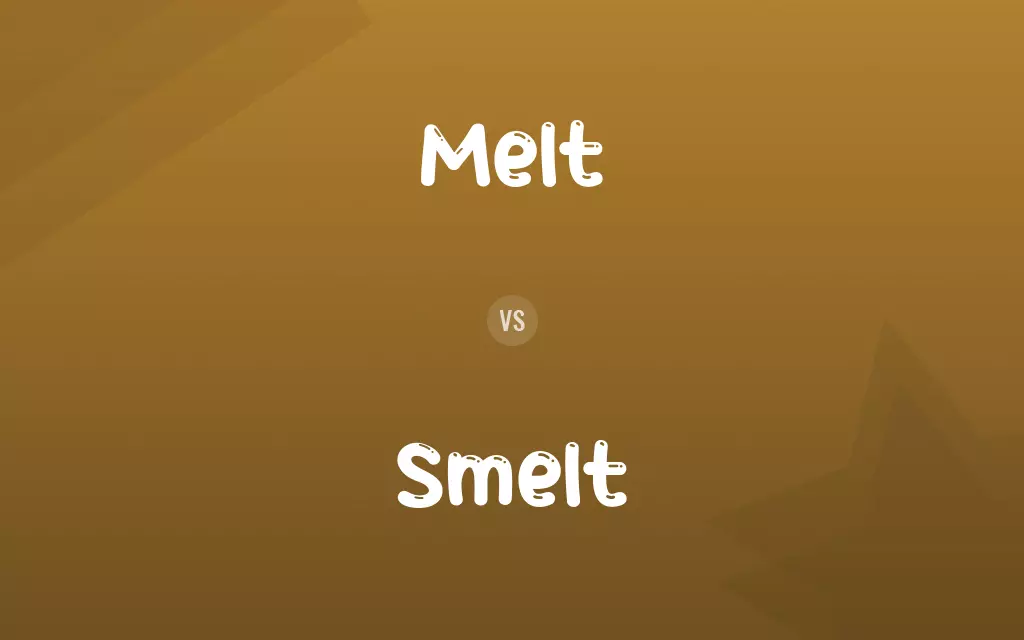 Melt vs. Smelt