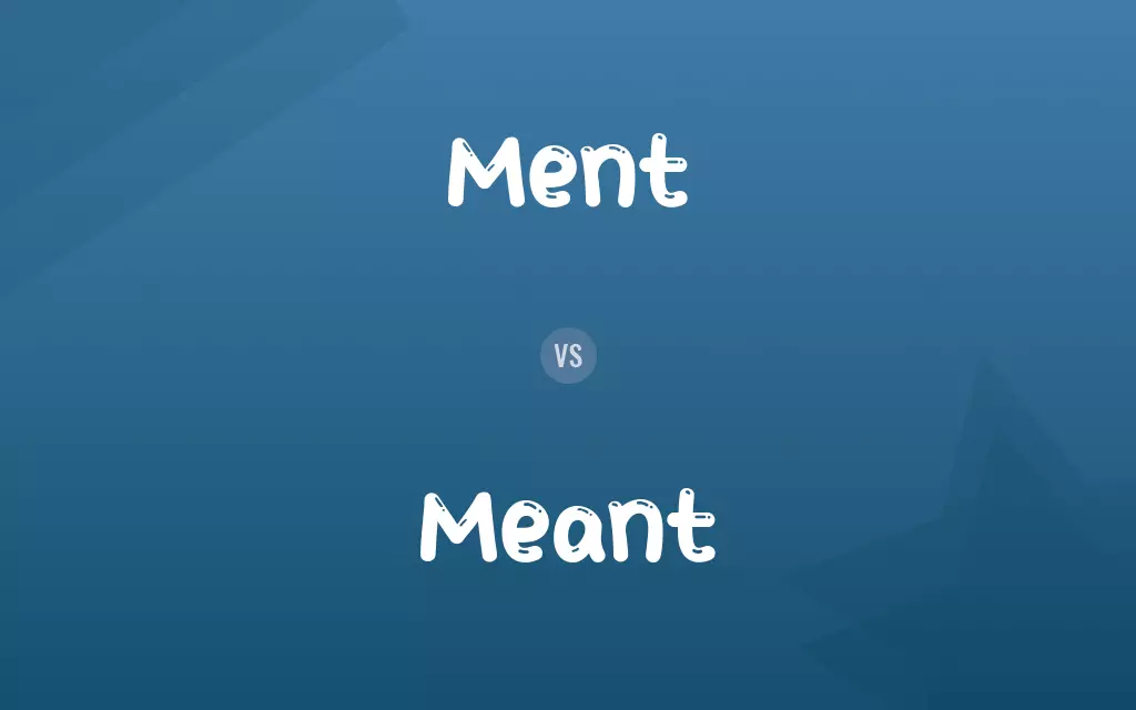 Ment vs. Meant