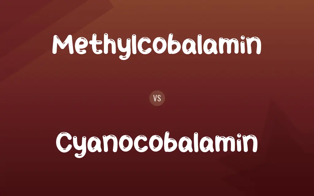 Methylcobalamin vs. Cyanocobalamin