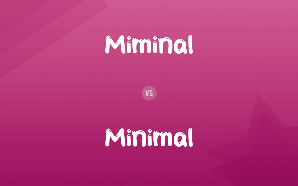 Miminal vs. Minimal