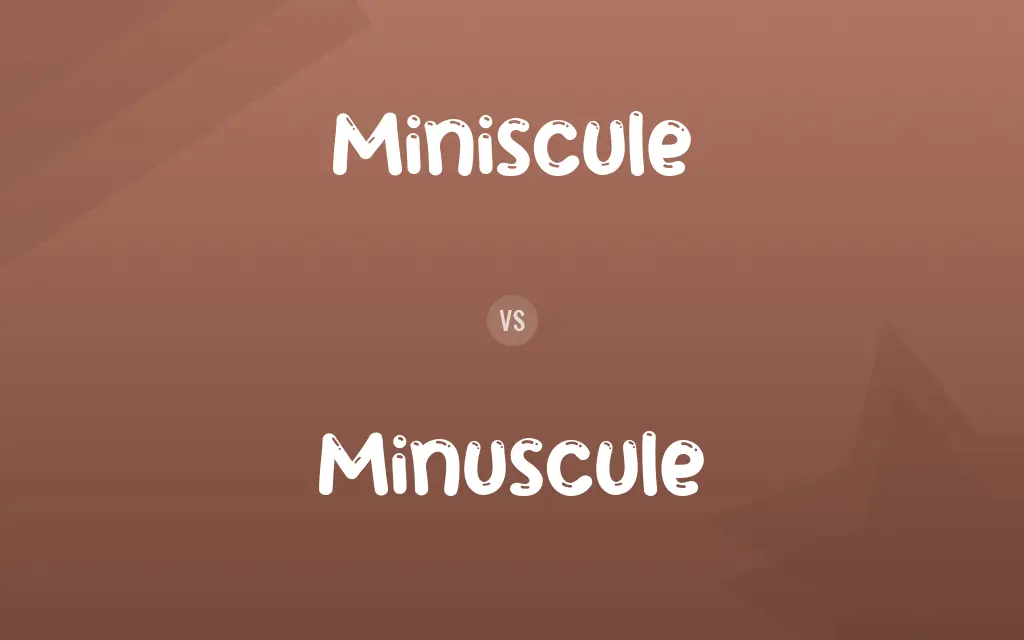 Miniscule vs. Minuscule