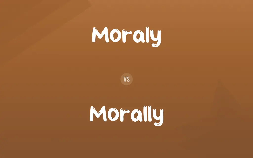 Moraly vs. Morally