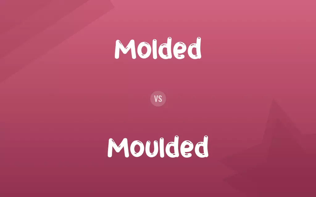 Moulded vs. Molded
