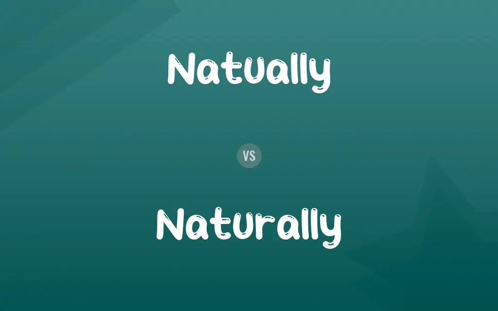 Natually vs. Naturally