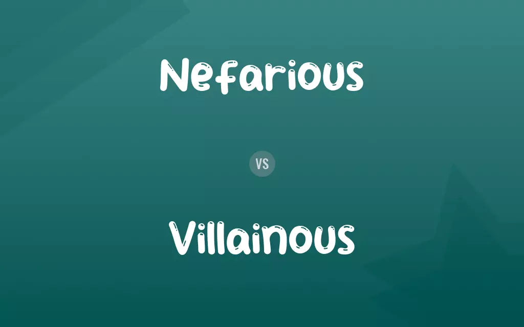 Nefarious vs. Villainous