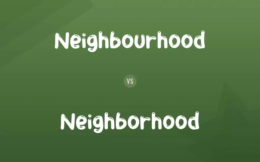 Neighbourhood vs. Neighborhood