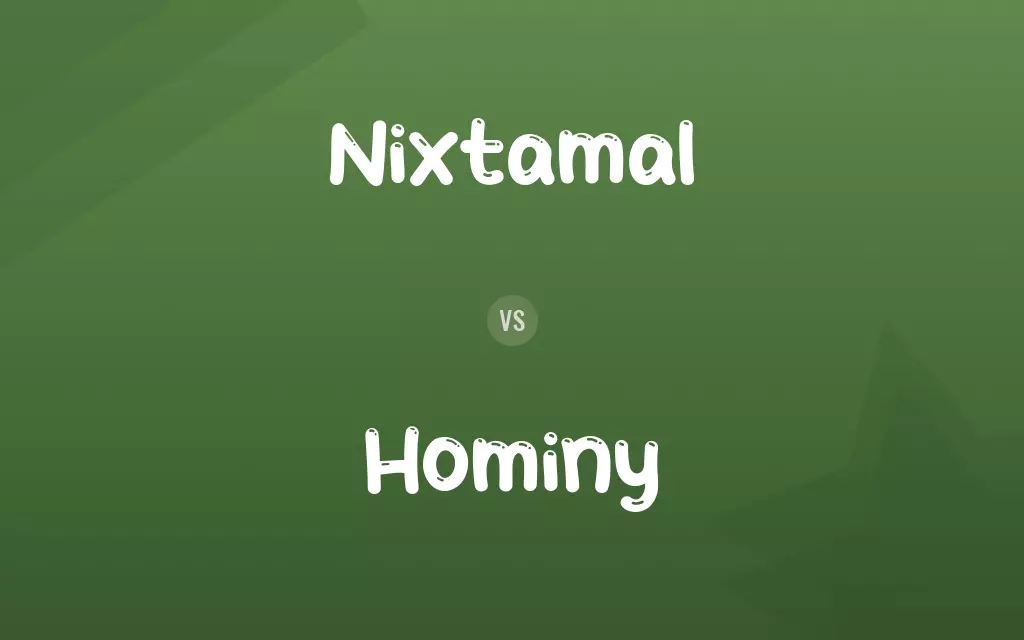 Nixtamal vs. Hominy