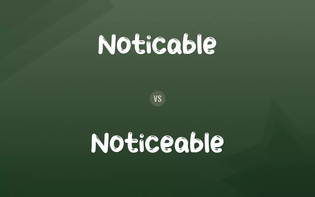 Noticable vs. Noticeable