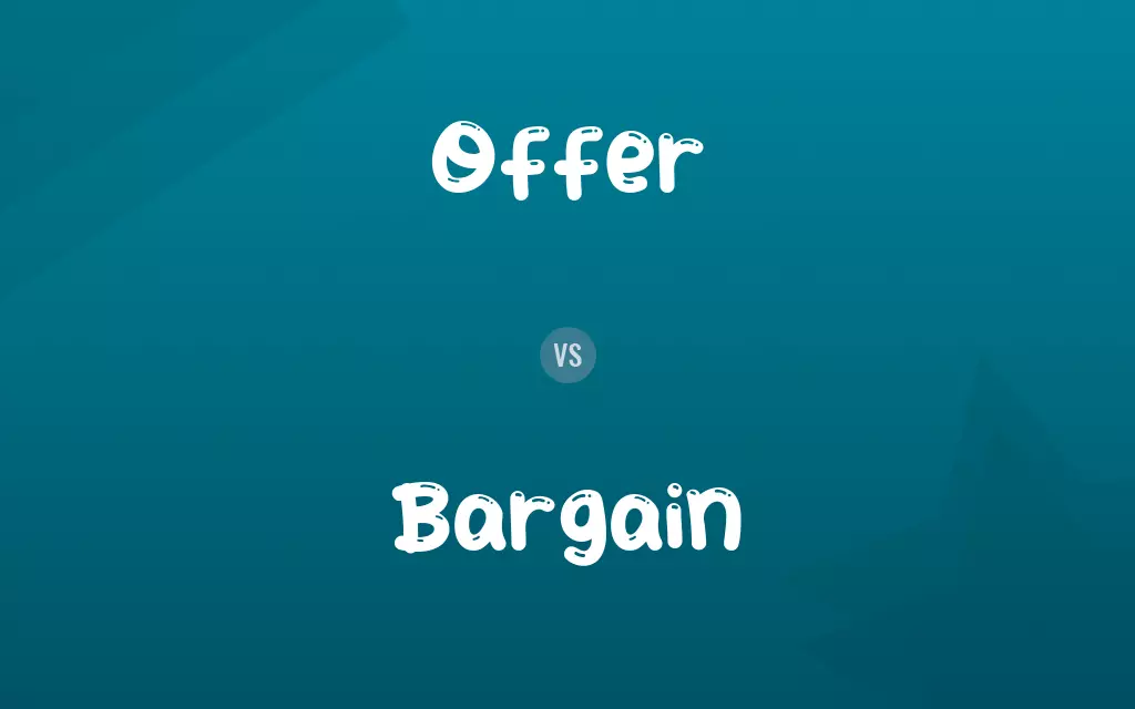 Offer vs. Bargain