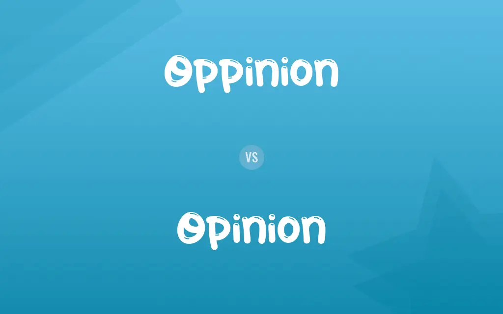 Oppinion vs. Opinion