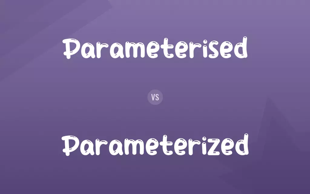 Parameterised vs. Parameterized