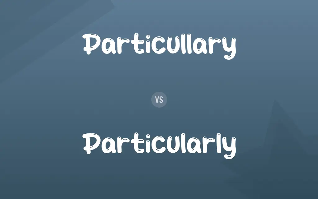 Particullary vs. Particularly