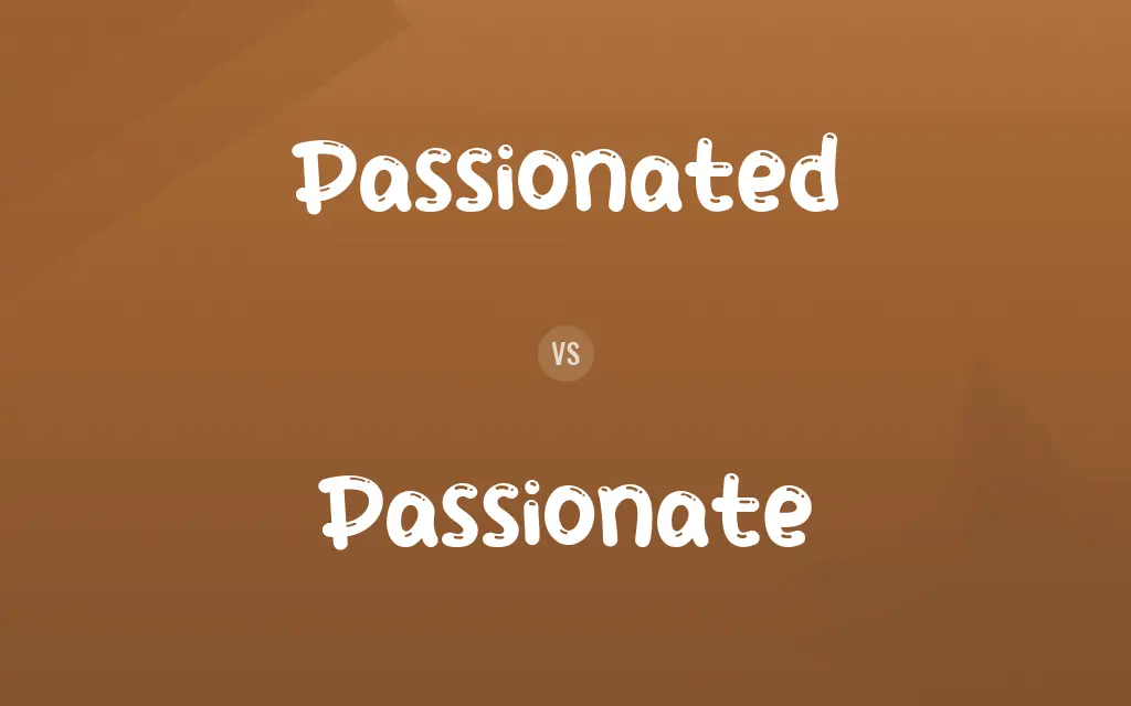 Passionated vs. Passionate