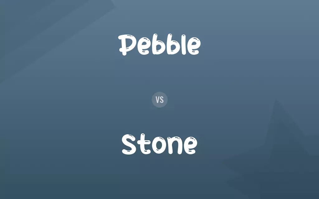 Pebble vs. Stone