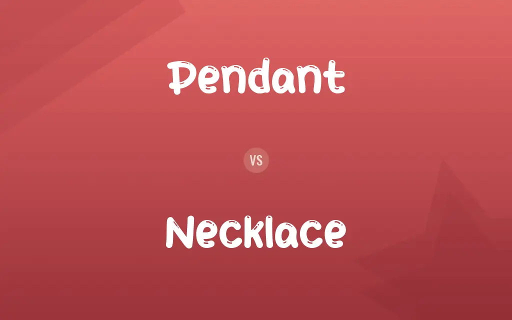 Pendant vs. Necklace