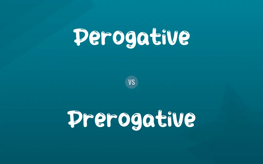 Perogative vs. Prerogative