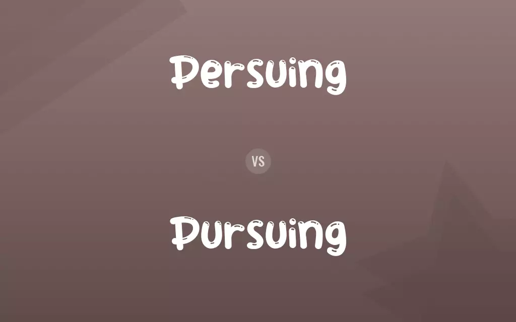 Persuing vs. Pursuing