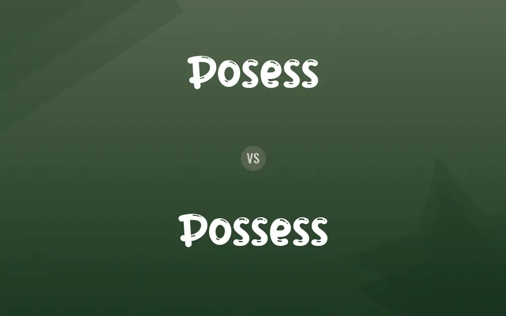 Posess vs. Possess