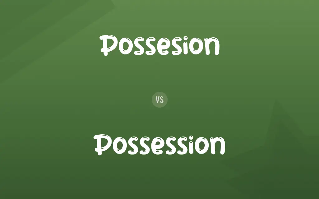Possesion vs. Possession