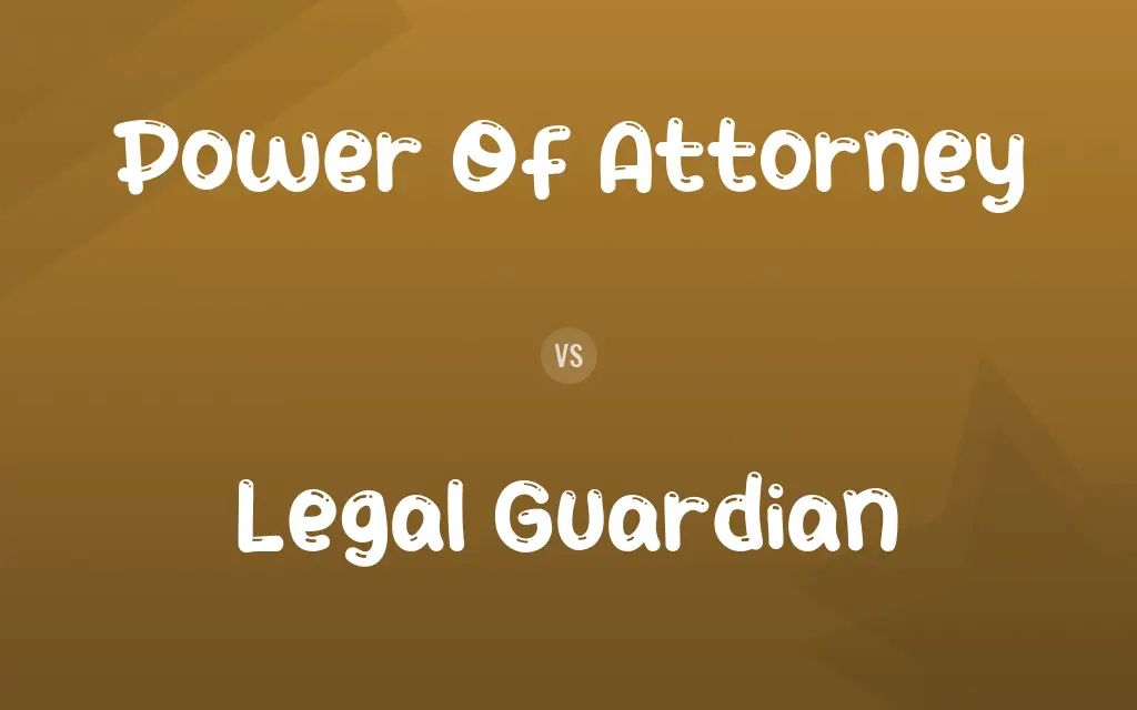 Power Of Attorney vs. Legal Guardian