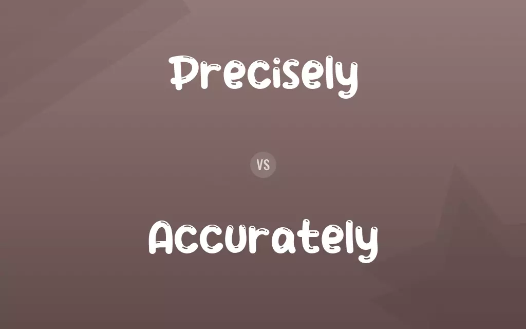 Precisely vs. Accurately