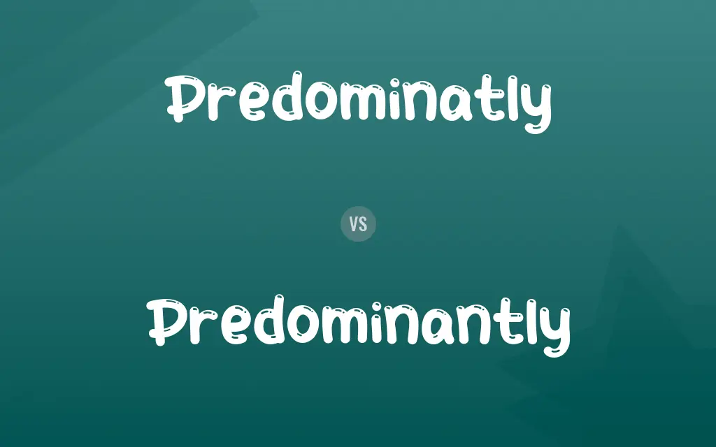 Predominatly vs. Predominantly