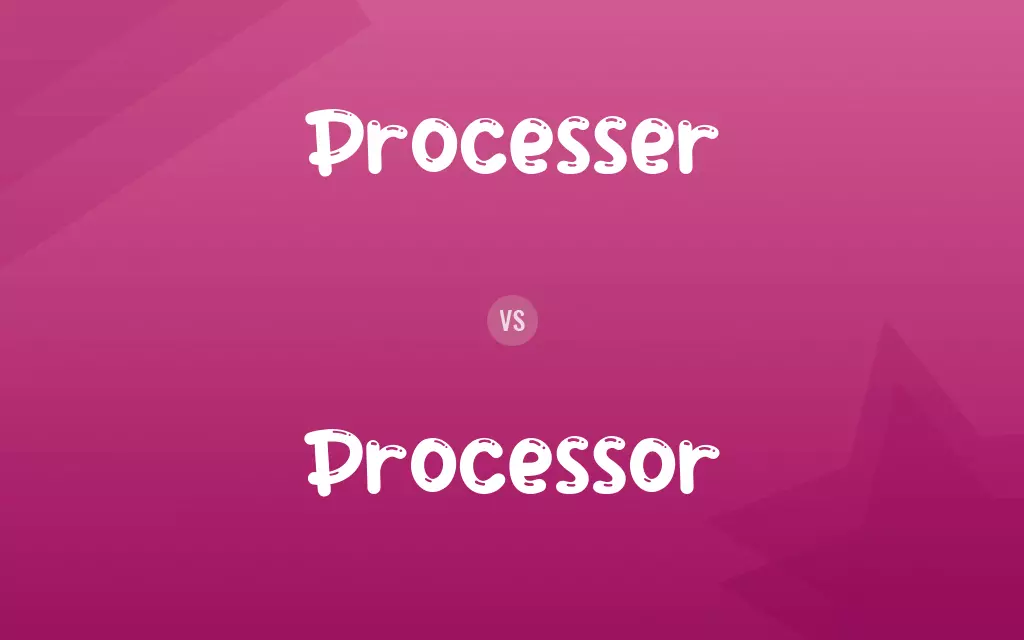 Processer vs. Processor
