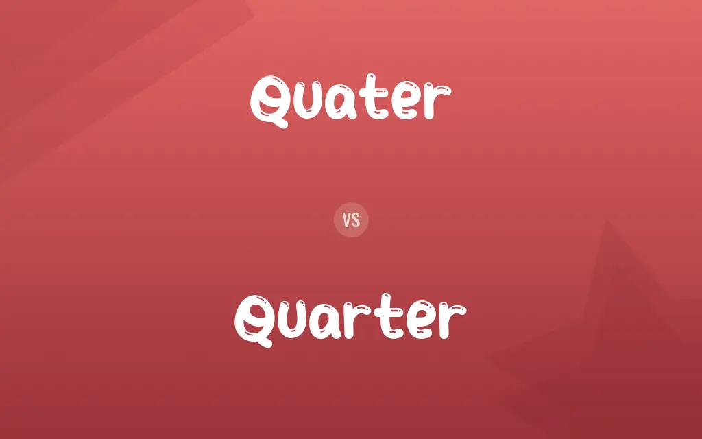 Quater vs. Quarter