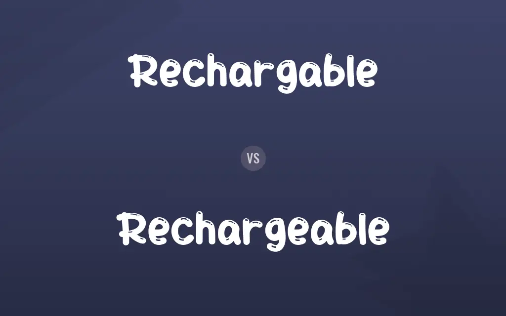 Rechargable vs. Rechargeable
