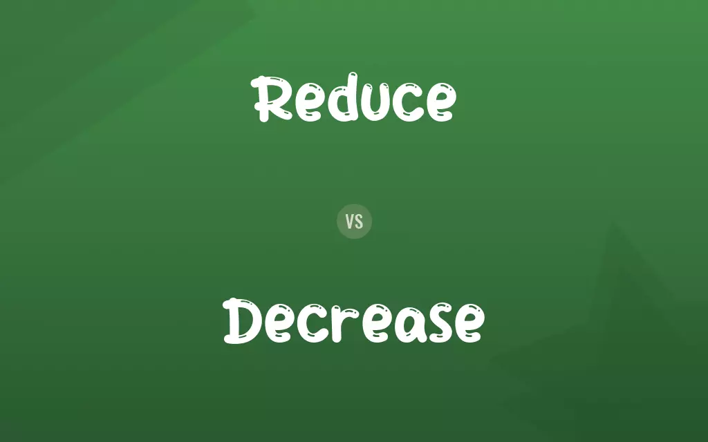 Reduce vs. Decrease