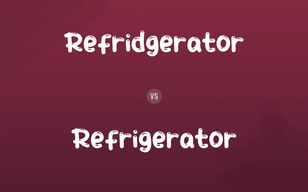 Refridgerator vs. Refrigerator