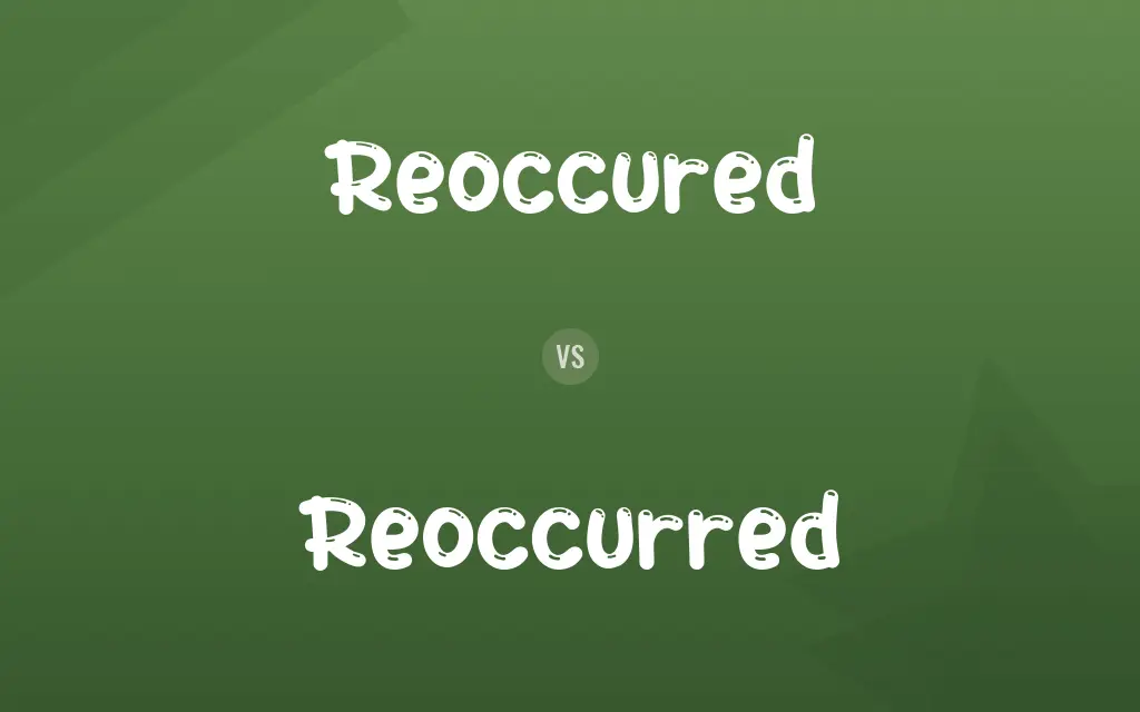 Reoccured vs. Reoccurred