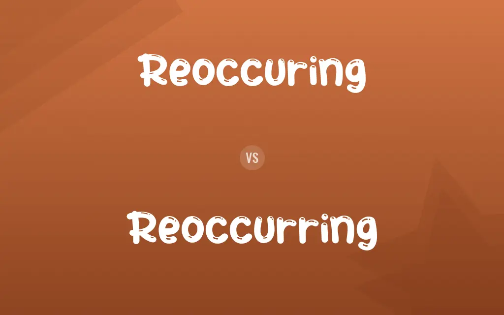 Reoccuring vs. Reoccurring