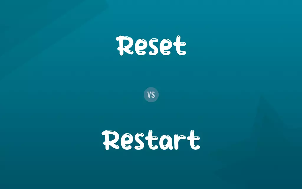 Reset vs. Restart
