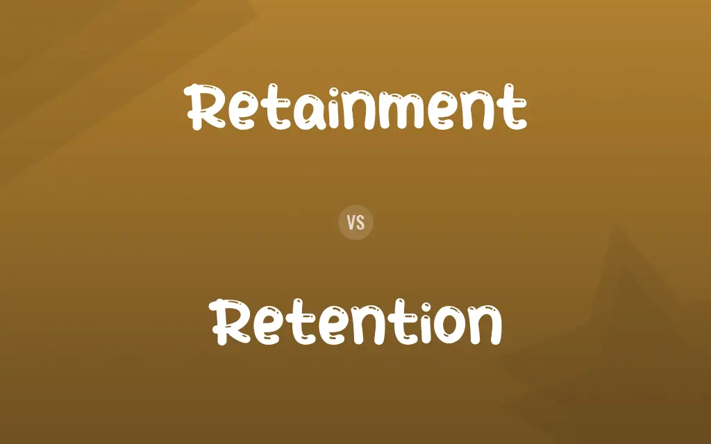 Retainment vs. Retention